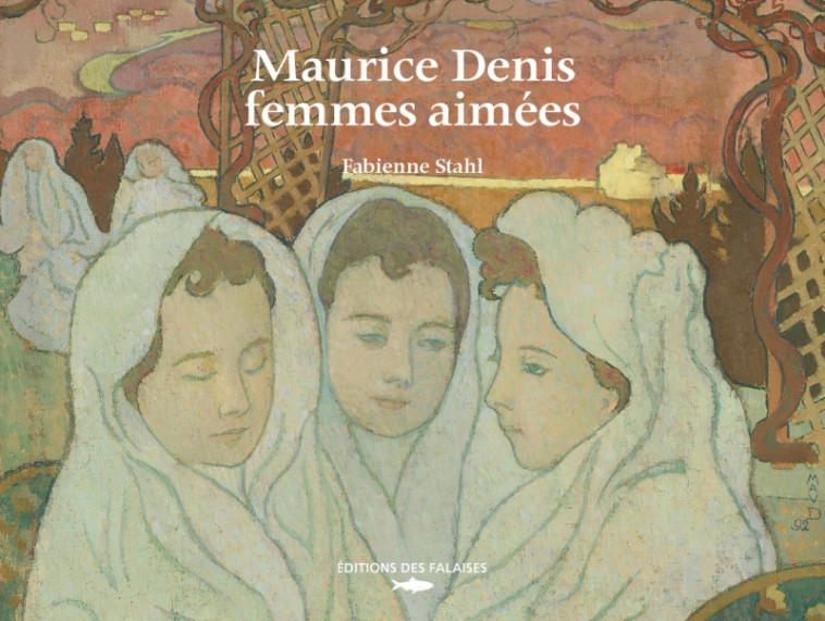 MAURICE DENIS, FEMMES AIMEES - STAHL FABIENNE - DES FALAISES