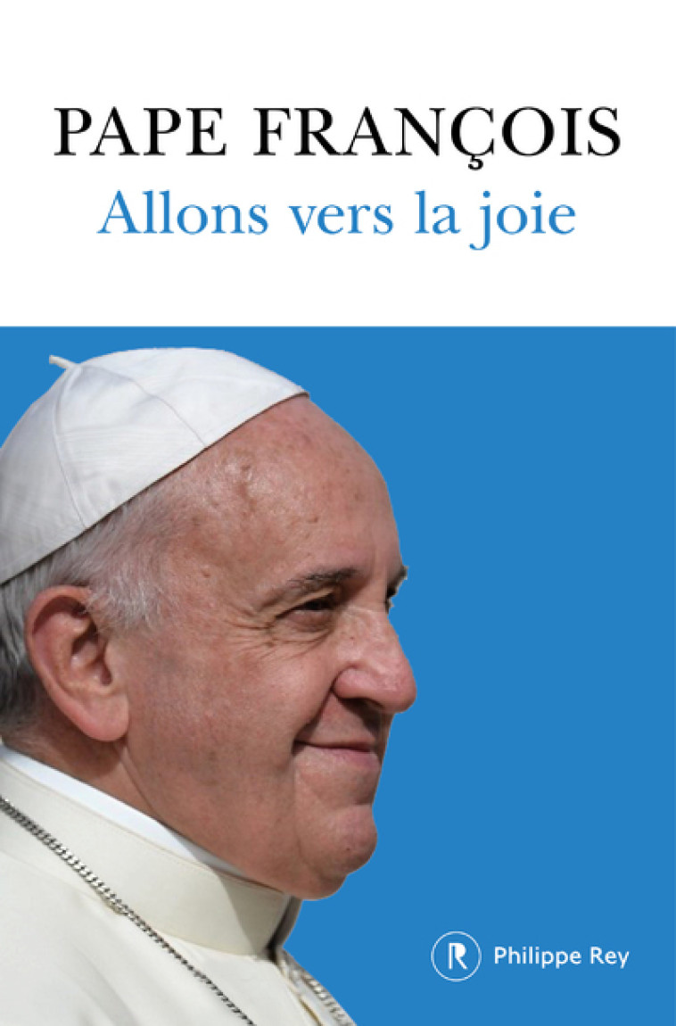 ALLONS VERS LA JOIE - PAPE FRANCOIS - REY