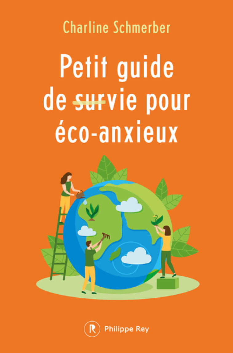 PETIT GUIDE DE SURVIE POUR ECO-ANXIEUX - SCHMERBER CHARLINE - REY