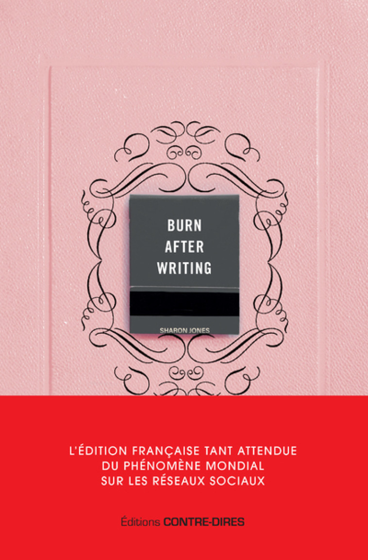 BURN AFTER WRITING - L'EDITION FRANCAISE OF FICIELLE - JONES SHARON - CONTRE DIRES