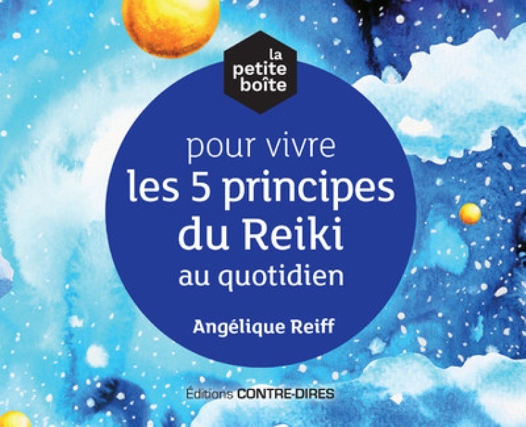 LA PETITE BOITE POUR VIVRE LES 5 PRINCIPES DU REIKI AU QUOTIDIEN - REIFF ANGELIQUE - CONTRE DIRES