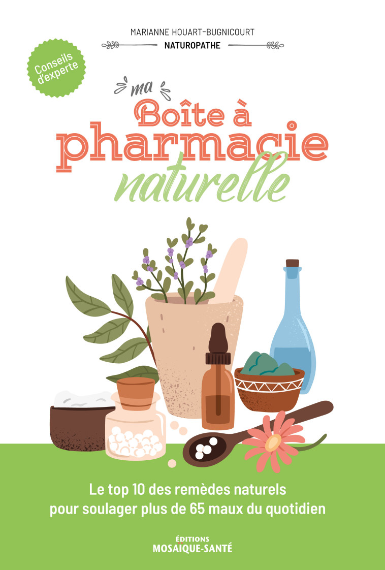 MA BOITE A PHARMACIE NATURELLE - LE TOP 10 DES REMEDES NATURELS POUR SOULAGER PLUS DE 65 MAUX DU QUO - HOUART-BUGNICOURT M. - MOSAIQUE SANTE