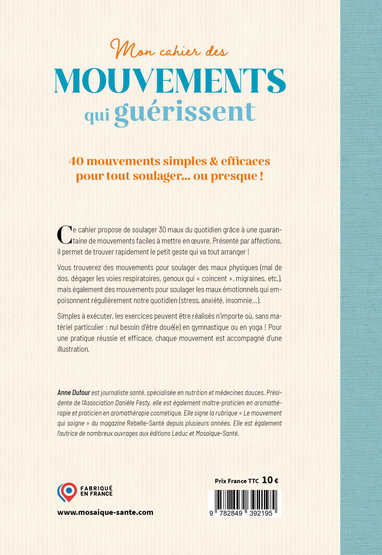 MON CAHIER DES MOUVEMENTS QUI GUERISSENT - 80 MOUVEMENTS SIMPLES & EFFICACES POUR TOUT SOULAGER  OU - DUFOUR ANNE - MOSAIQUE SANTE