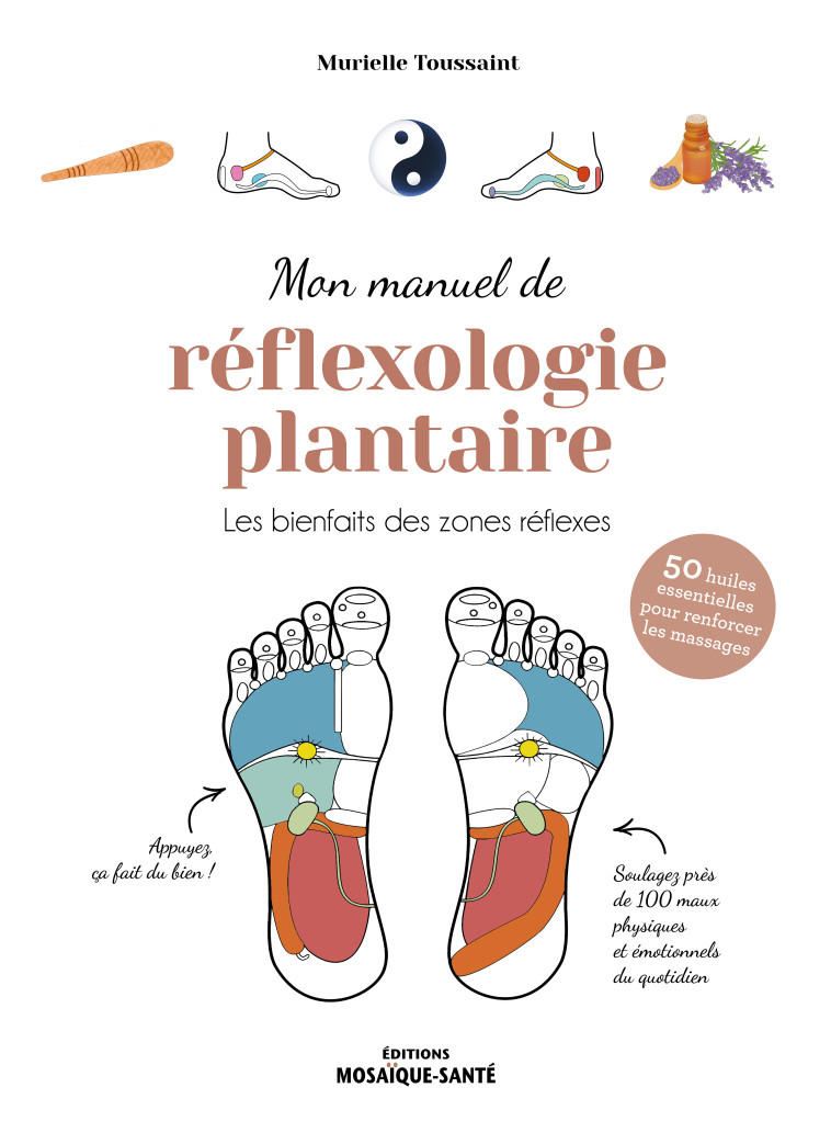 MON MANUEL DE REFLEXOLOGIE PLANTAIRE - LES BIENFAITS DES POINTS REFLEXES. SANTE, EMOTIONS, ENERGIE. - TOUSSAINT MURIELLE - MOSAIQUE SANTE