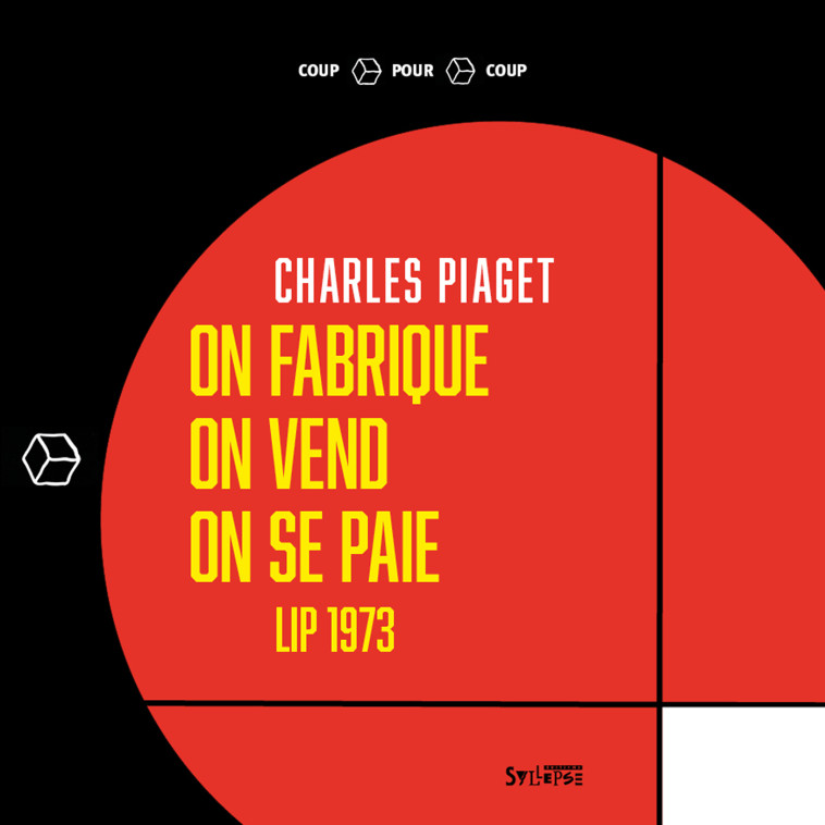 ON FABRIQUE, ON VEND, ON SE PAIE - LIP 1973 - PIAGET CHARLES - SYLLEPSE