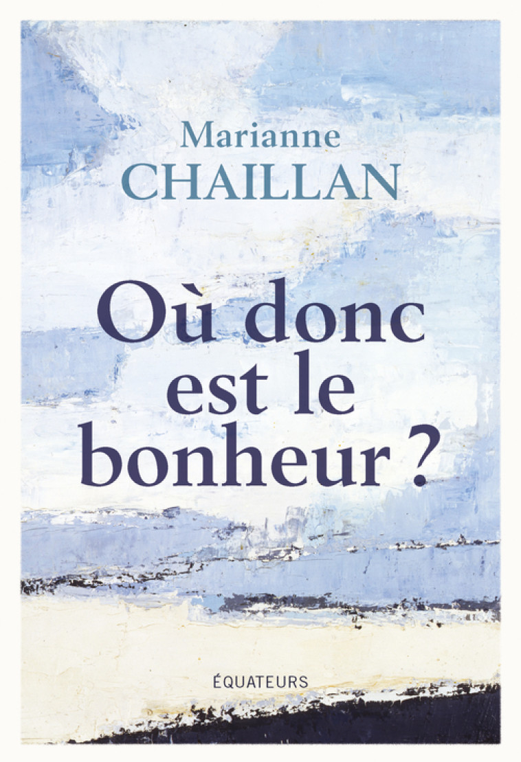 OU DONC EST LE BONHEUR ? - CHAILLAN MARIANNE - DES EQUATEURS