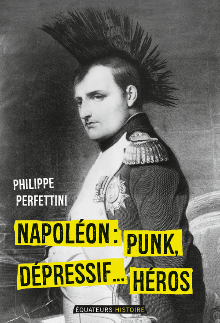 NAPOLEON, PUNK, DEPRESSIF...HEROS - PERFETTINI PHILIPPE - DES EQUATEURS