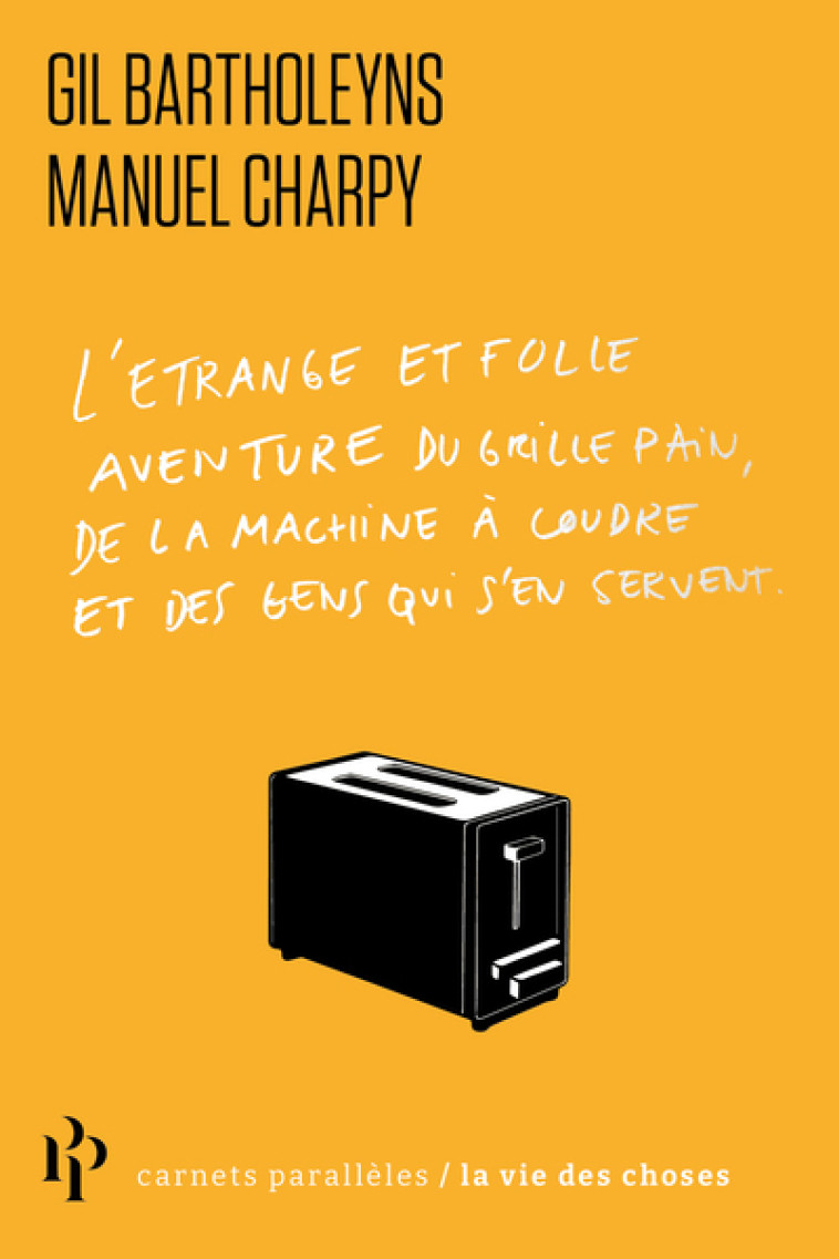 L'ETRANGE ET FOLLE AVENTURE DU GRILLE-PAIN, DE LA MACHINE A COUDRE ET DES GENS QUI S'E - BARTHOLEYNS/CHARPY - 1ER PARALLELE