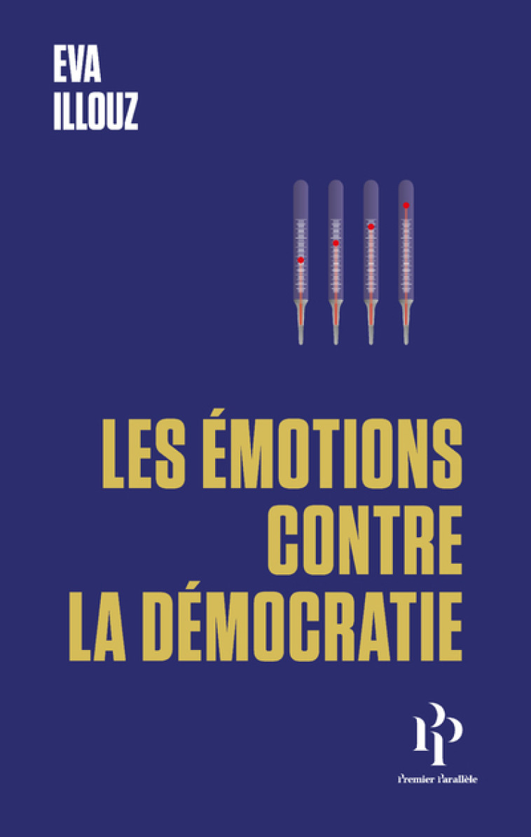 LES EMOTIONS CONTRE LA DEMOCRATIE - ILLOUZ EVA - 1ER PARALLELE