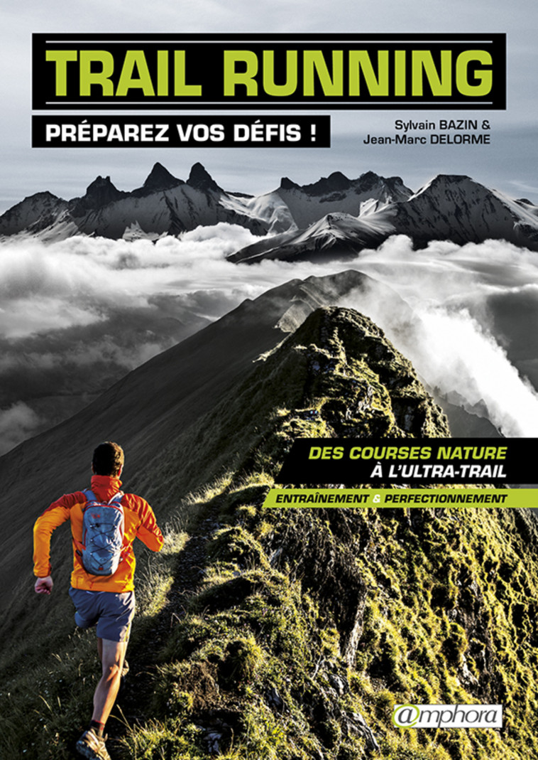 TRAIL RUNNING - PREPAREZ VOS DEFIS ! - DES COURSES NATURE A L'ULTRA-TRAIL : ENTRAINEMENT ET PERFECTI - BAZIN/DELORME - AMPHORA