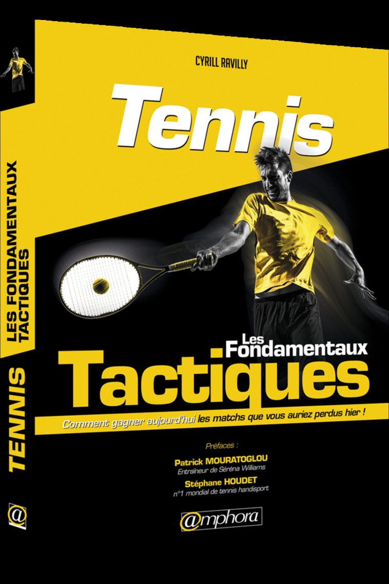 TENNIS - LES FONDAMENTAUX TACTIQUES - COMMENT GAGNER AUJOURD'HUI LES MATCHS QUE VOUS AURIEZ PERDU HI - RAVILLY CYRIL - AMPHORA