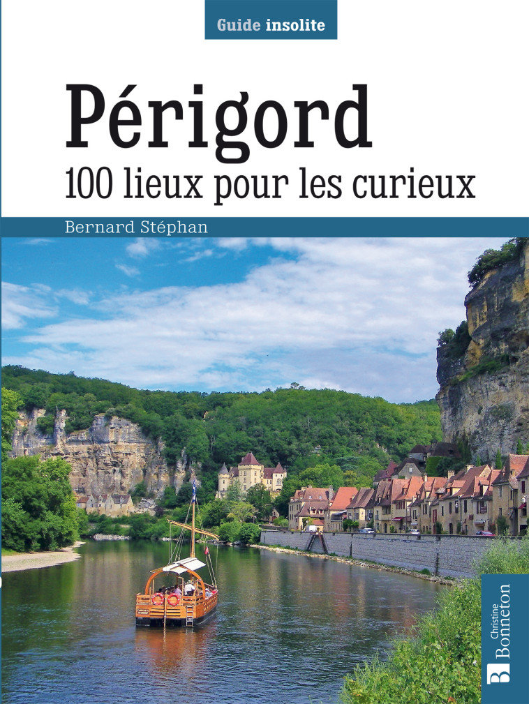 PERIGORD. 100 LIEUX POUR LES CURIEUX - STEPHAN BERNARD - BONNETON