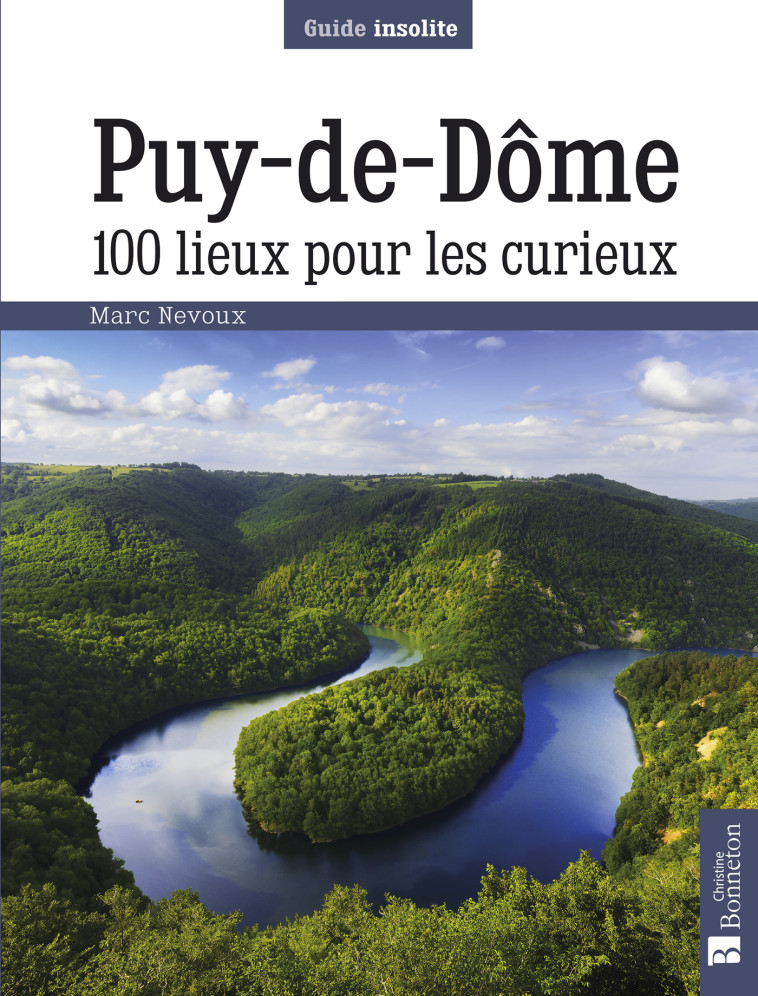 PUY-DE-DOME. 100 LIEUX POUR LES CURIEUX - NEVOUX MARC - BONNETON