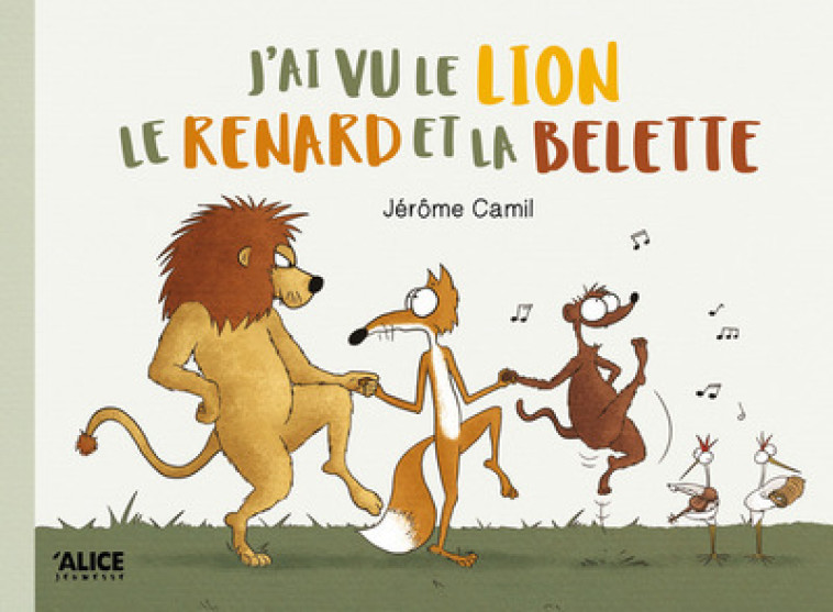 J'AI VU LE LION, LE RENARD ET LA BELETTE - CAMIL JEROME - ALICE