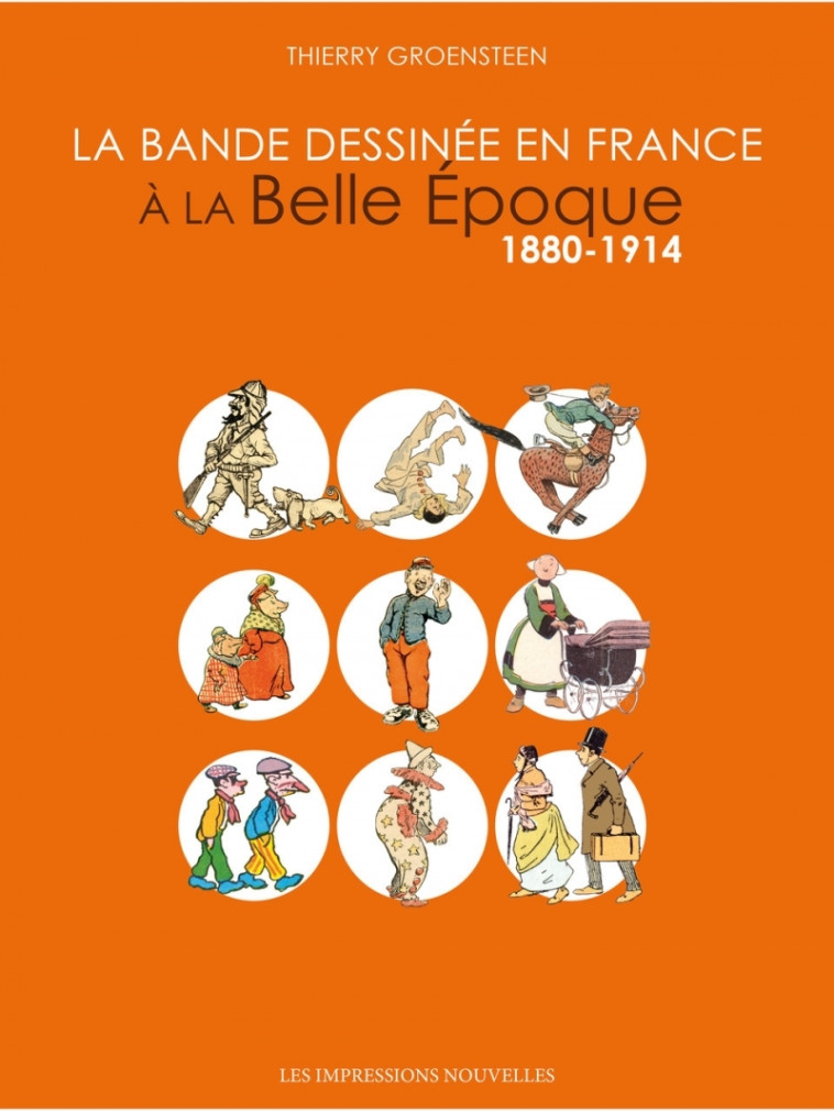 LA BANDE DESSINEE EN FRANCE A LA BELLE EPOQUE - 1880-1914 - GROENSTEEN THIERRY - IMPRESSIONS NOU