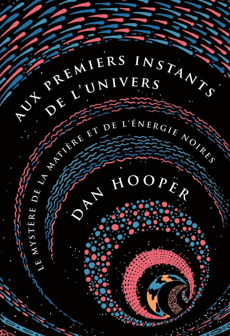 AUX PREMIERS INSTANTS DE L'UNIVERS - LE MYS TERE DE LA MATIERE ET DE L'ENERGIE NOIRES - HOOPER DAN - QUANTO