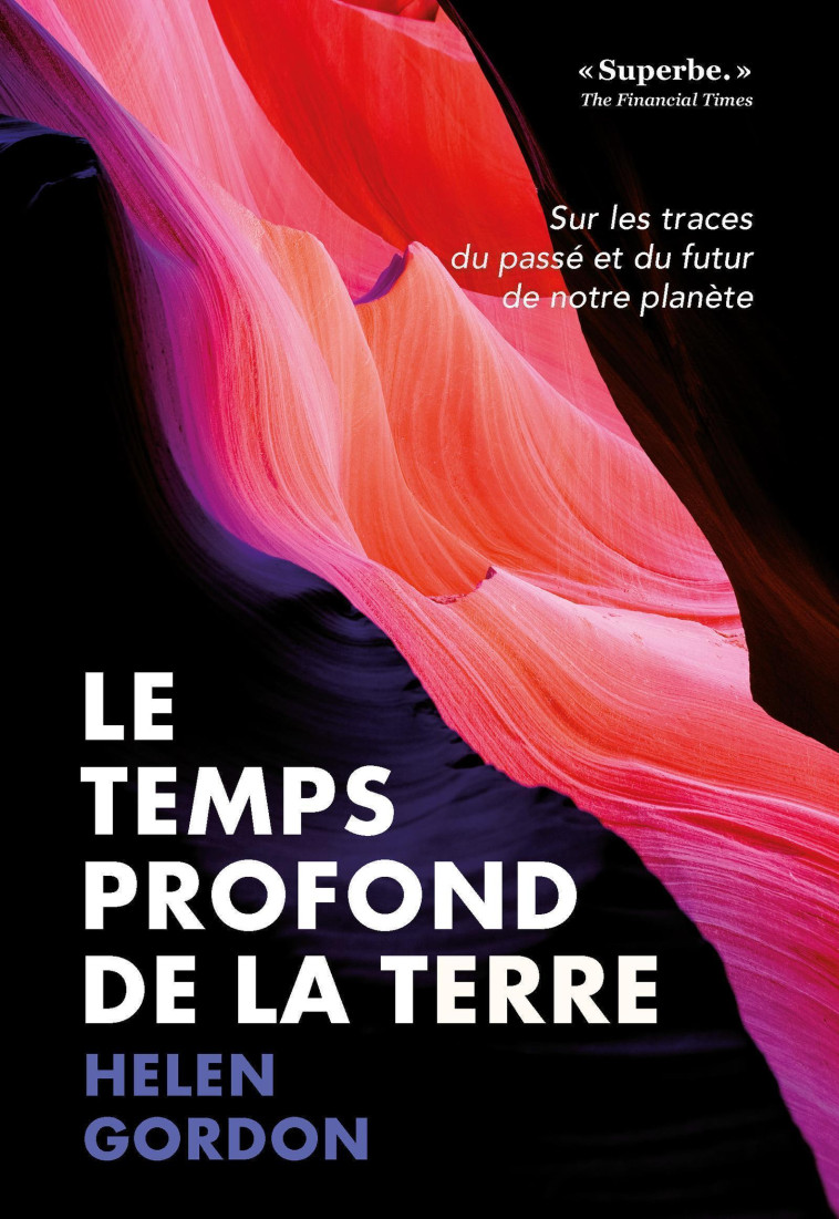 LE TEMPS PROFOND DE LA TERRE - SUR LES TRACES DU PASSE ET DU FUTUR DE NOTRE PLANETE - GORDON HELEN - QUANTO