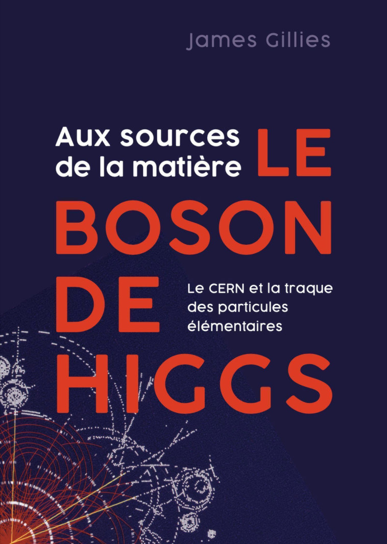 AUX SOURCES DE LA MATIERE - LE BOSON DE HIGGS - GILLIES JAMES - QUANTO