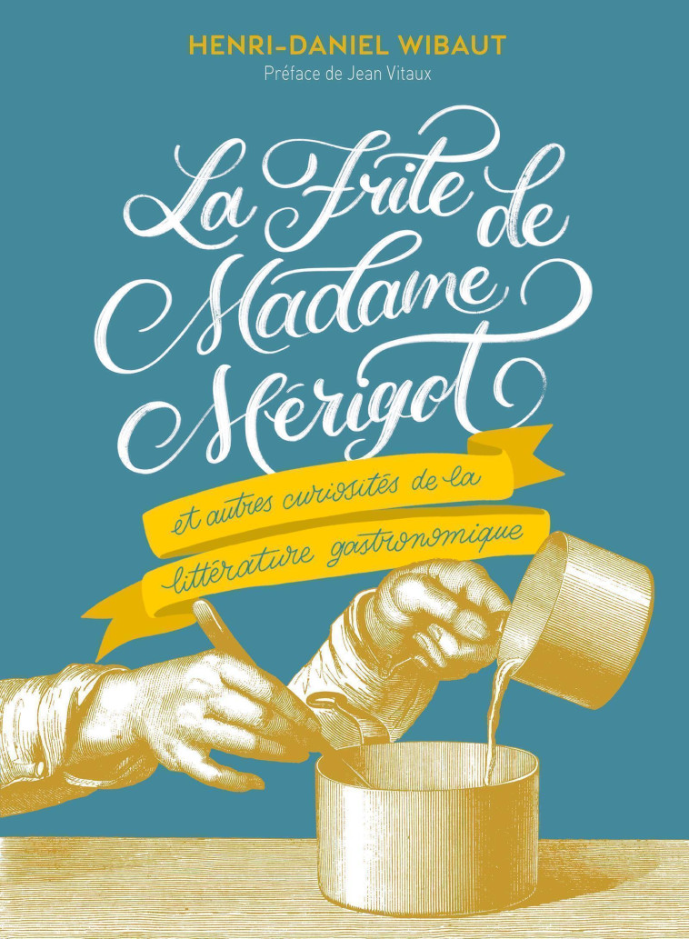 LA FRITE DE MADAME MERIGOT - ET AUTRES CURIOSITES DE LA LITTERATURE GASTRONOMIQUE - WIBAUT HENRI-DANIEL - EDITIONS 41