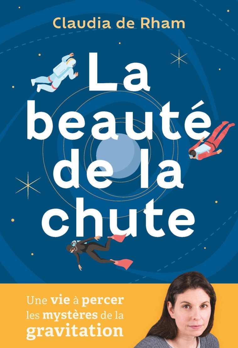 LA BEAUTE DE LA CHUTE - UNE VIE A PERCER LES MYSTERES DE LA GRAVITE - DE RAHM CLAUDIA - QUANTO