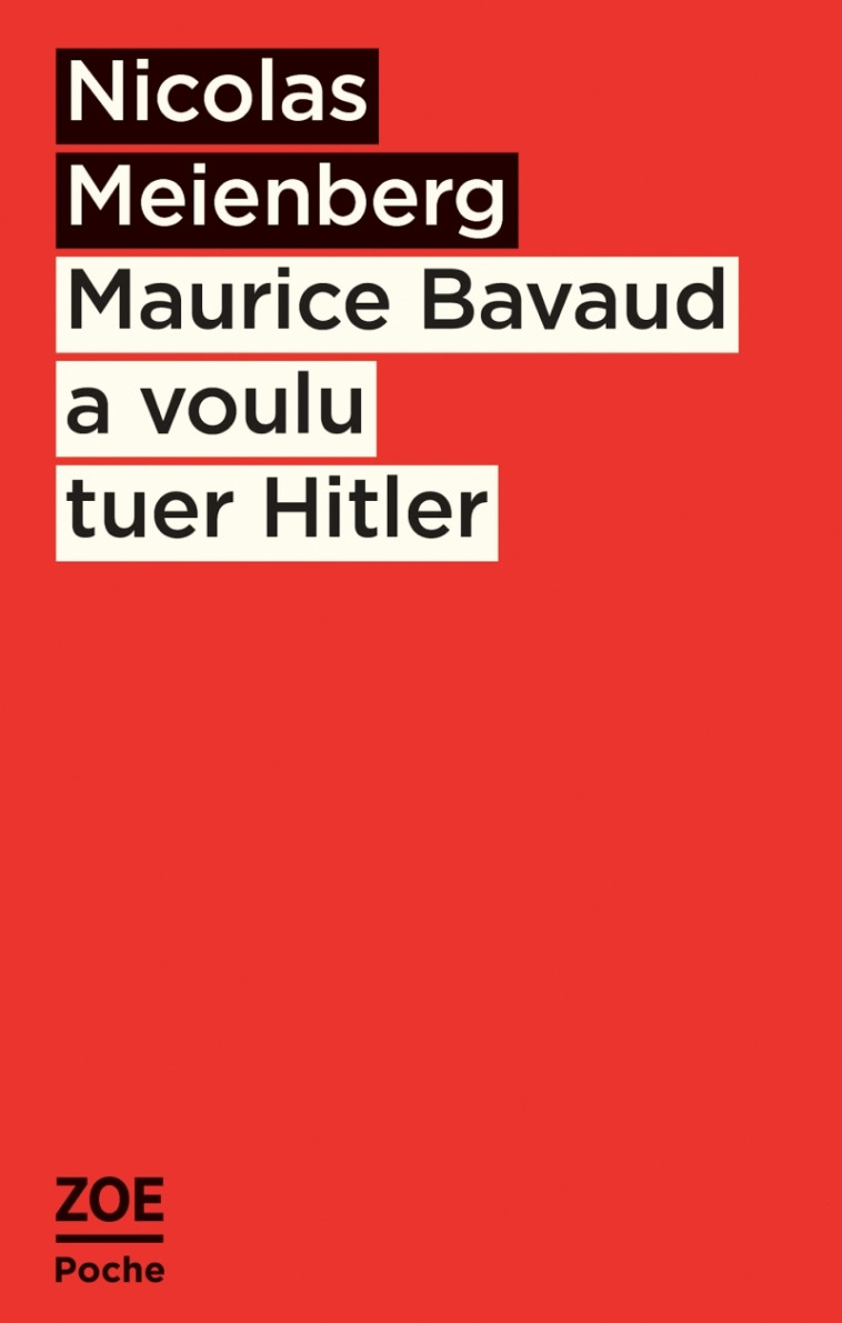 MAURICE BAVAUD A VOULU TUER HITLER - MEIENBERG/MICHEL - ZOE