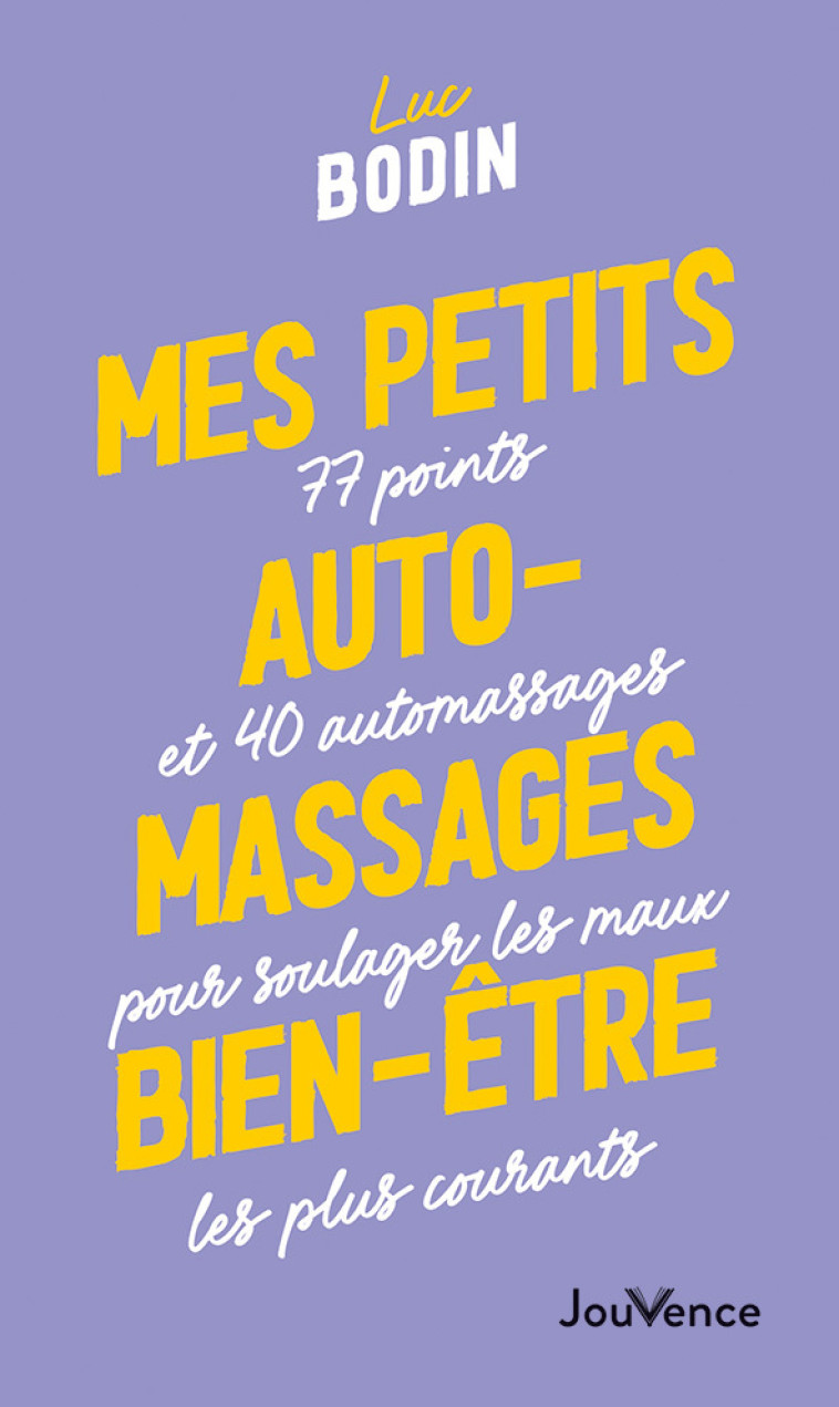 MES PETITS AUTO-MASSAGES BIEN-ETRE - 77 POINTS ET 40 AUTOMASSAGES POUR SOULAGER LES MAUX LES PLUS CO - BODIN LUC - JOUVENCE