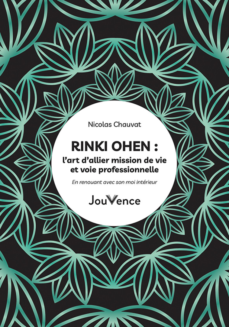 RINKI OHEN : L ART D ALLIER MISSION DE VIE ET VOIE PROFESSIONNELLE - EN RENOUANT AVEC SON MOI INTERI - CHAUVAT NICOLAS - JOUVENCE