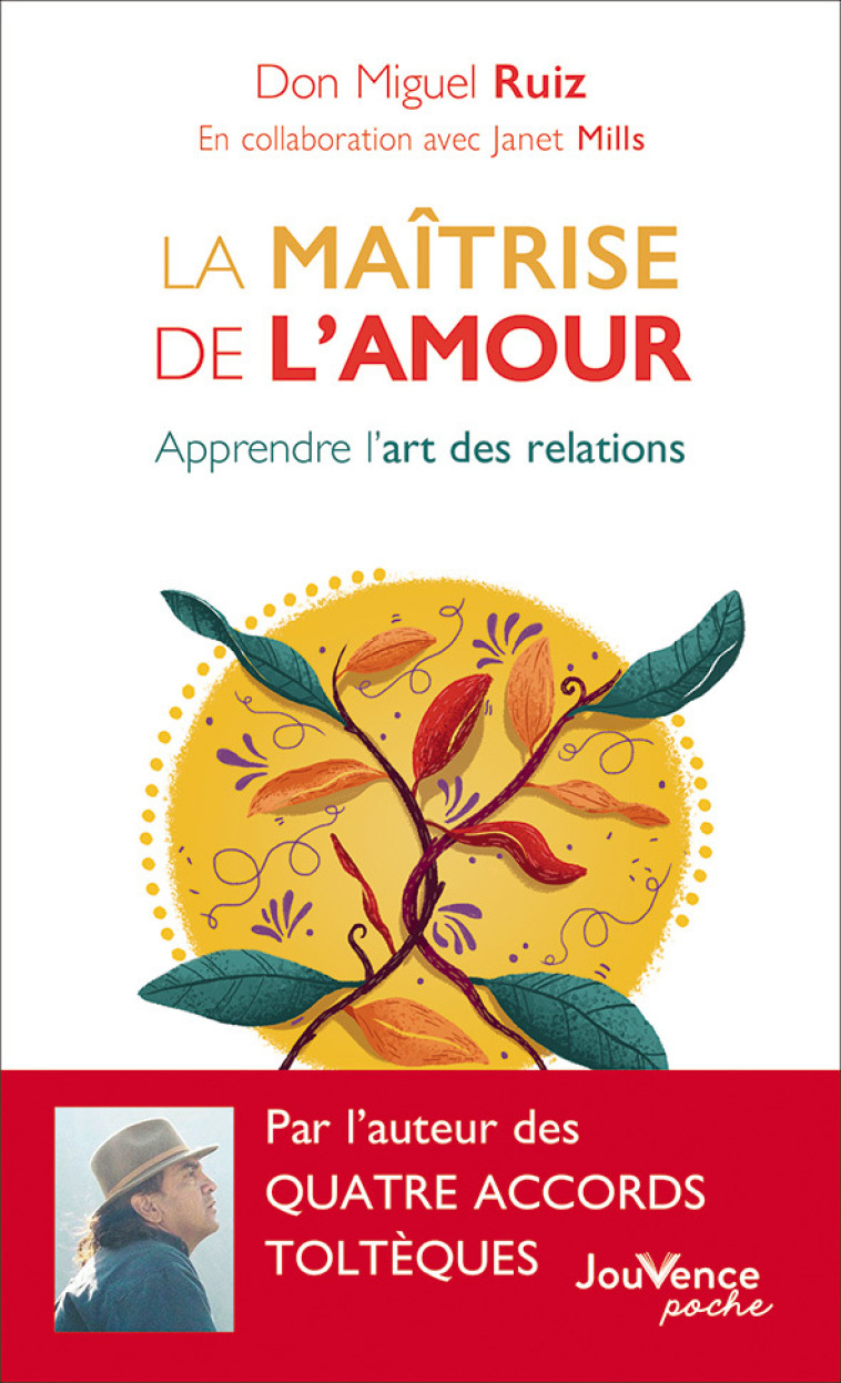 LA MAITRISE DE L'AMOUR - APPRENDRE L'ART DES RELATIONS - RUIZ DON MIGUEL - JOUVENCE