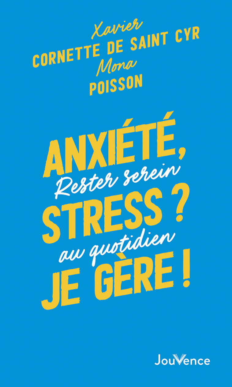 ANXIETE, STRESS ? JE GERE ! - COMMENT RESTER SEREIN AU QUOTIDIEN - POISSON MONA - JOUVENCE