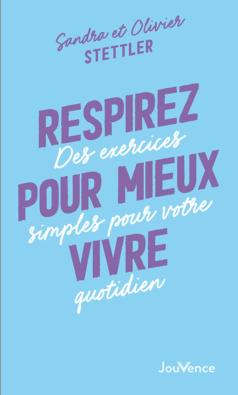 RESPIREZ POUR MIEUX VIVRE - DES EXERCICES SIMPLES POUR VOTRE QUOTIDIEN - STETTLER - JOUVENCE