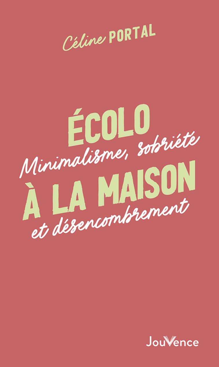 ECOLO A LA MAISON - MINIMALISME, SOBRIETE ET DESENCOMBREMENT - PORTAL CELINE - JOUVENCE