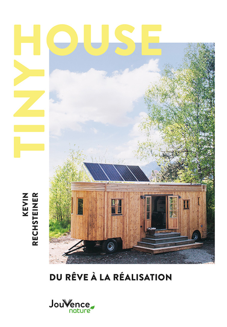 TINY HOUSE - DU REVE A LA REALISATION - RECHSTEINER KEVIN - JOUVENCE