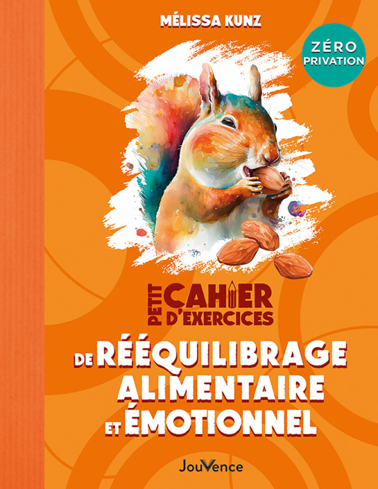 PETIT CAHIER D'EXERCICES DE REEQUILIBRAGE ALIMENTAIRE ET EMOTIONNEL : MON PROGRAMME ZERO PRIVATION - KUNZ MELISSA - JOUVENCE