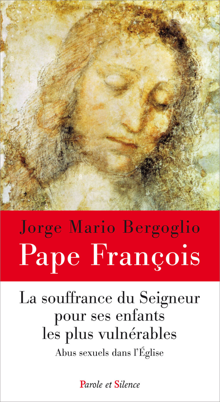 LA SOUFFRANCE DU SEIGNEUR POUR SES ENFANTS LES PLUS VULNERABLES - ABUS SEXUELS DANS L'EGLISE - PAPE FRANCOIS J. - PAROLE SILENCE