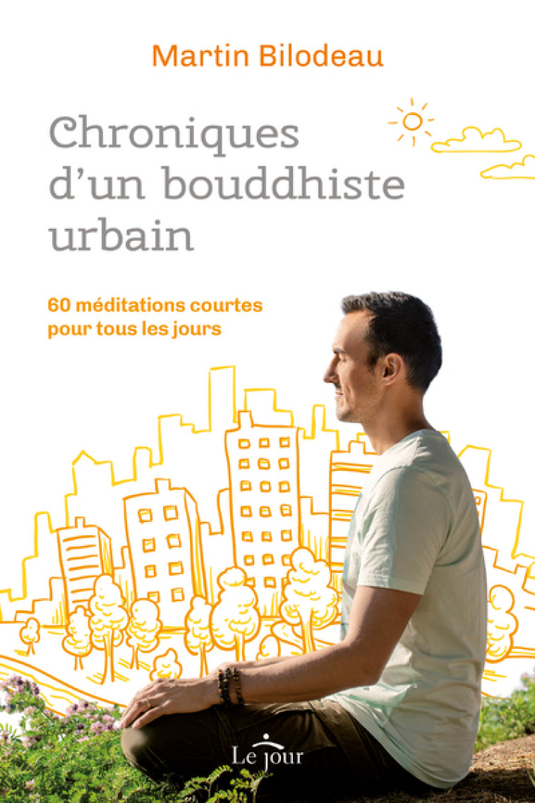 CHRONIQUES D'UN BOUDDHISTE URBAIN - BILODEAU MARTIN - LE JOUR