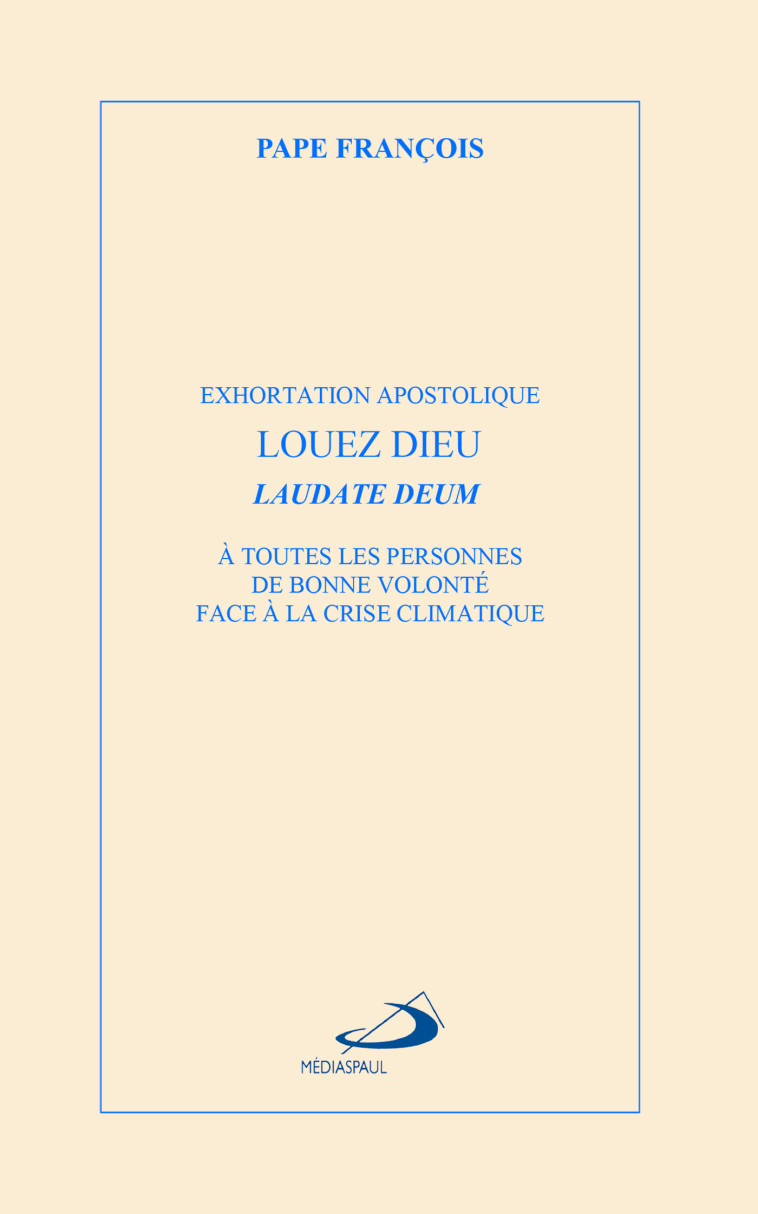 LOUEZ DIEU - LAUDATE DEUM - EXHORTATION APOSTOLIQUE LAUDATE DEUM A TOUTES LES PERSONNES DE BONNE VOL - PAPE FRANCOIS - MEDIASPAUL