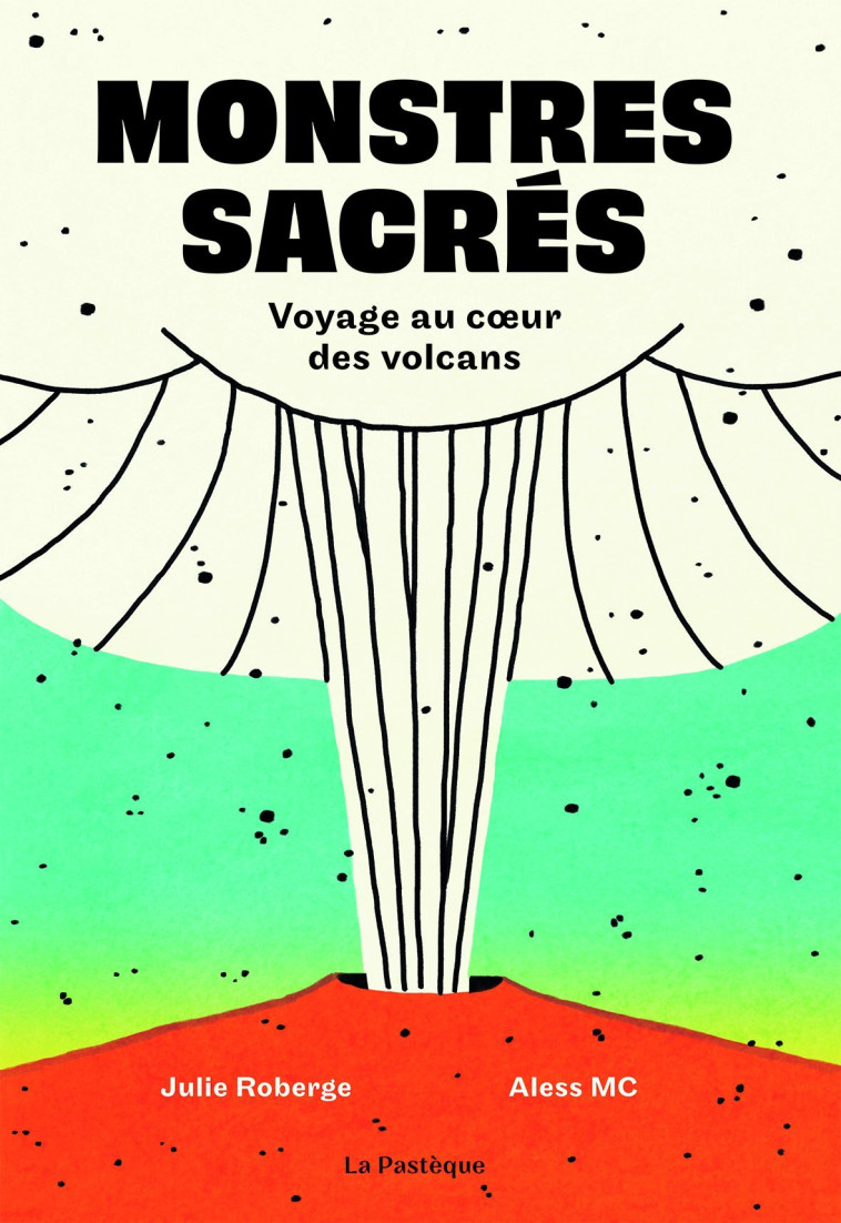 MONSTRES SACRES VOYAGE AU COEUR DES VOLCANS - ROBERGE/MC - PASTEQUE