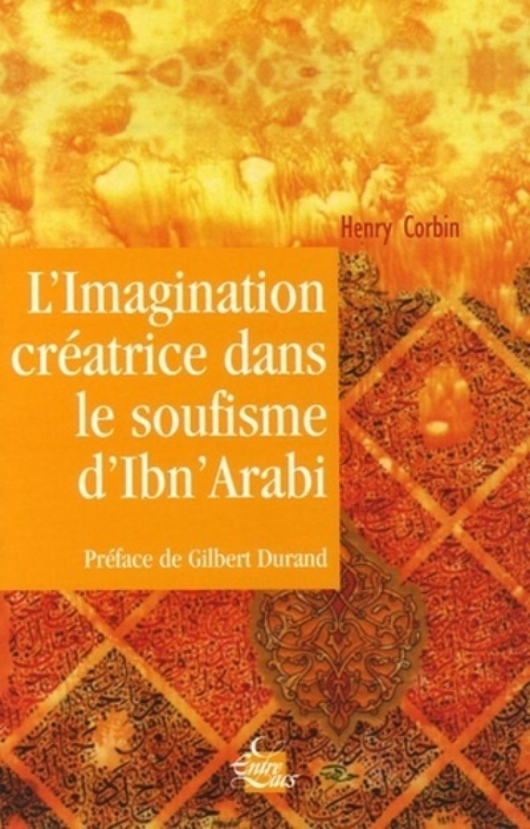 L'IMAGINATION CREATRICE DANS LE SOUFISME D'IBN'ARABI - CORBIN/DURAND - ENTRELACS