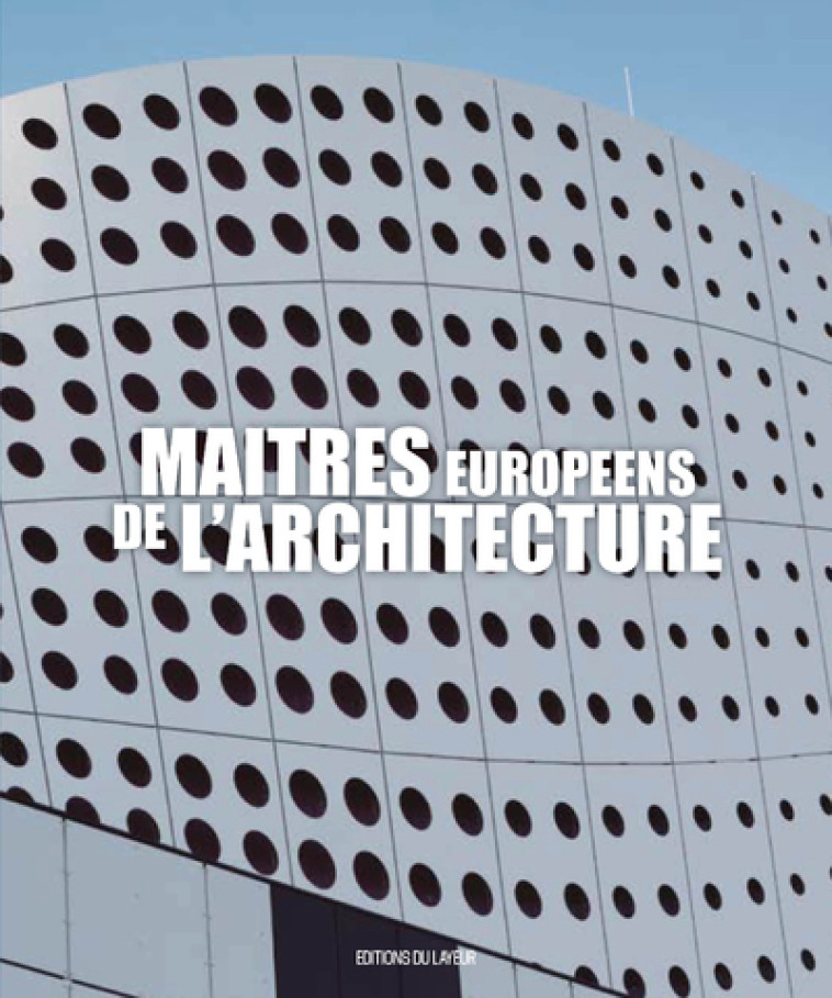 MAITRES EUROPEENS DE L'ARCHITECTURE - COLLECTIF - DU LAYEUR EDITI