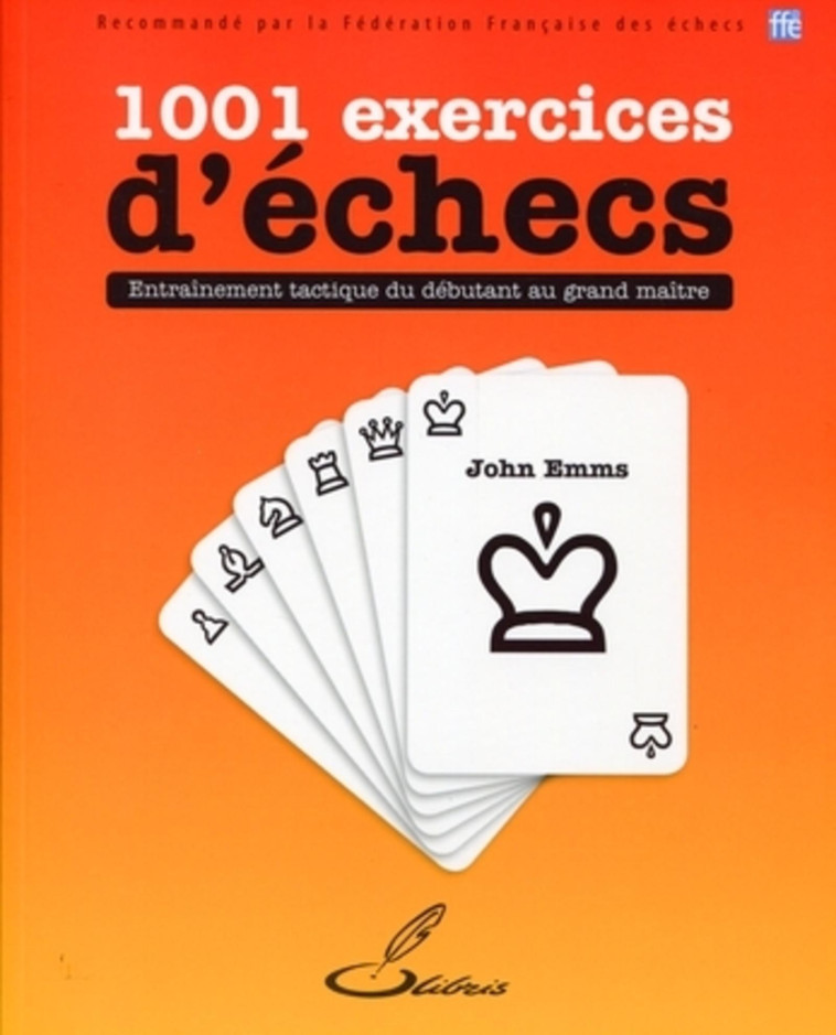 1001 EXERCICES D'ECHECS - ENTRAINEMENT TACT IQUE DU DEBUTANT AU GRAND MAITRE. - EMMS JOHN - OLIBRIS