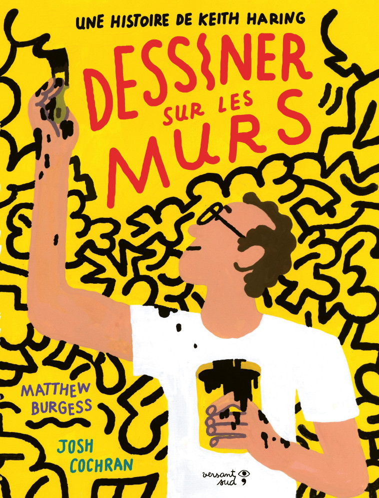 DESSINER SUR LES MURS. UNE HISTOIRE DE KEITH HARING - BURGESS/COCHRAN - VERSANT SUD J