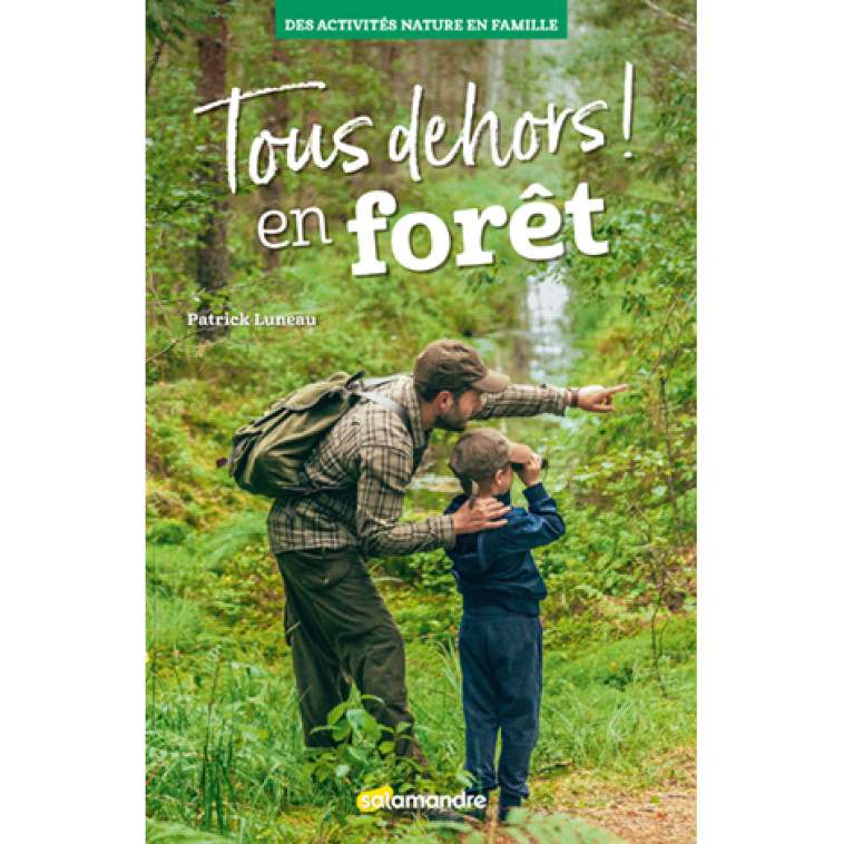 TOUS DEHORS EN FORET ! - LUNEAU PATRICK - LA SALAMANDRE