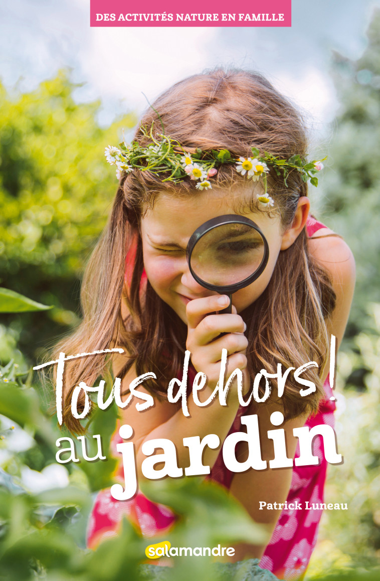 TOUS DEHORS! AU JARDIN - LUNEAU PATRICK - LA SALAMANDRE