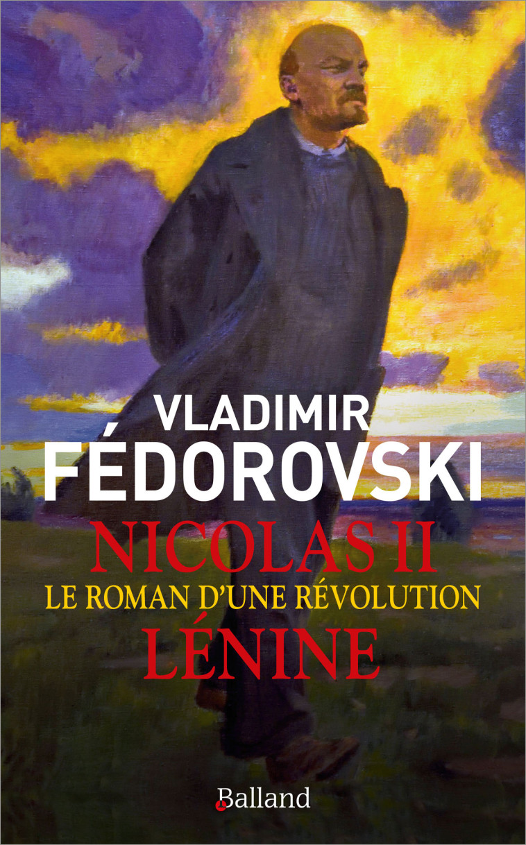 NICOLAS II LENINE - LE ROMAN D'UNE REVOLUTION - FEDOROVSKI VLADIMIR - BALLAND