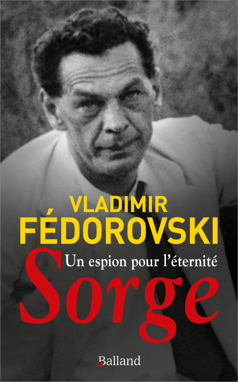 UN ESPION POUR L'ETERNITE, SORGE - FEDOROVSKI VLADIMIR - BALLAND