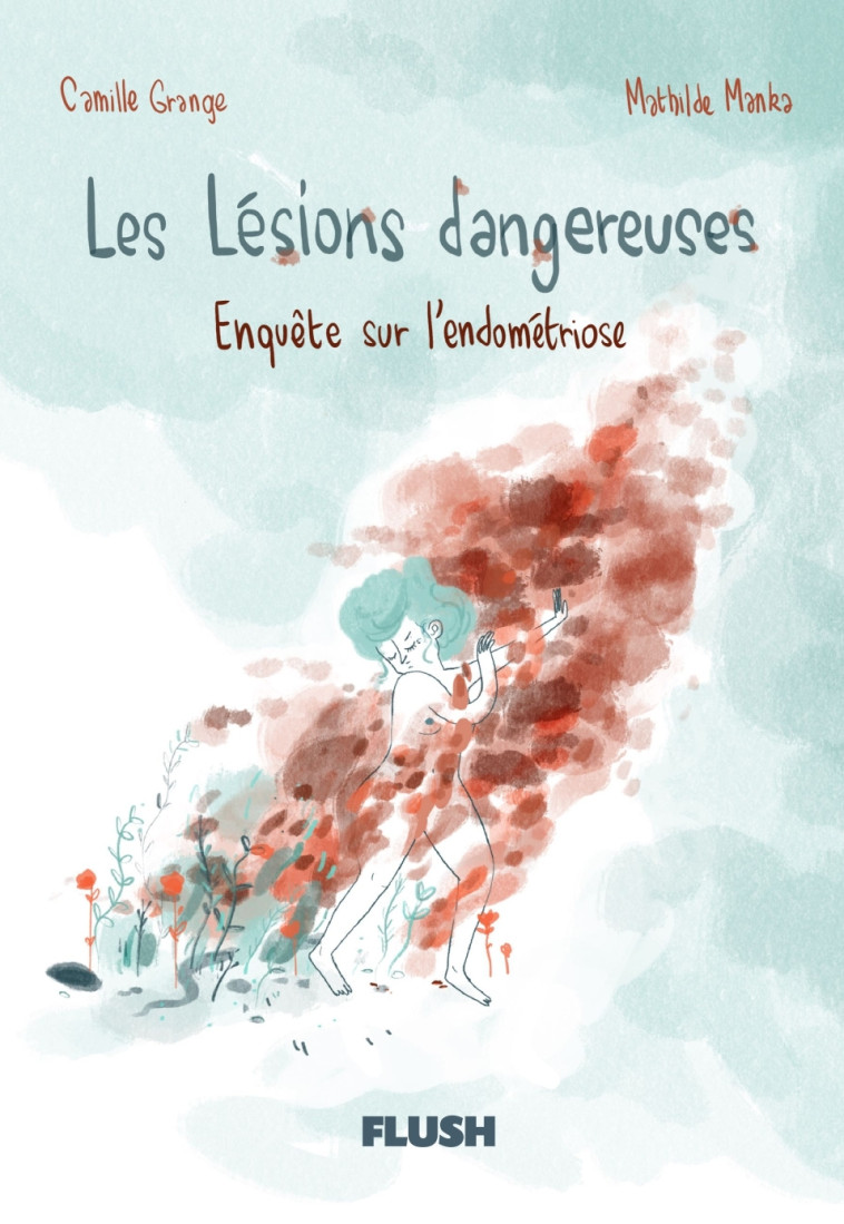 LES LESIONS DANGEREUSES - ENQUETE SUR L'ENDOMETRIOSE - GRANGE/MANKA - FLUSH