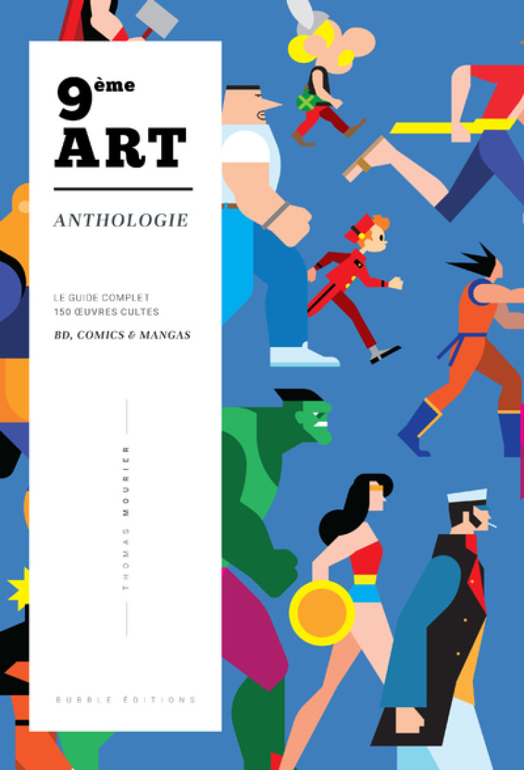 ANTHOLOGIE DU 9EME ART - LE GUIDE INCONTOURNABLE AVEC 150 OEUVRES CULTES BD COMICS MANGAS - MOURIER THOMAS - BUBBLE EDITIONS