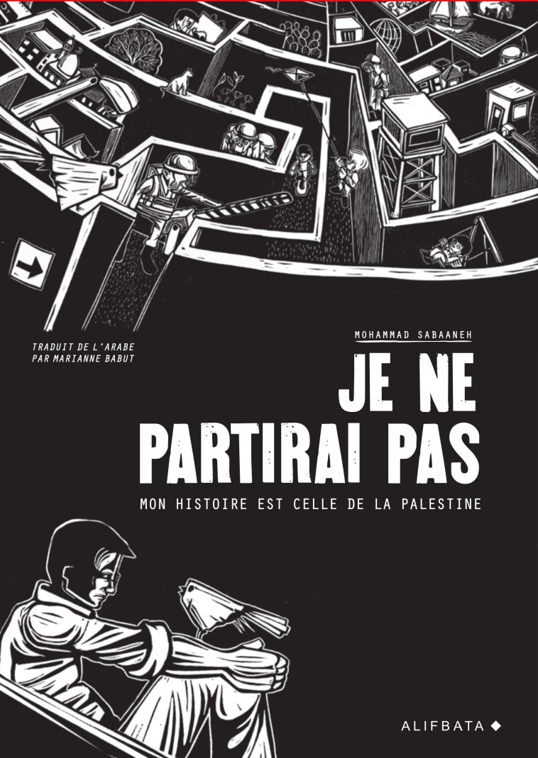 JE NE PARTIRAI PAS - MON HISTOIRE EST CELLE DE PALESTINE - SABAANEH MOHAMMAD - ALIFBATA