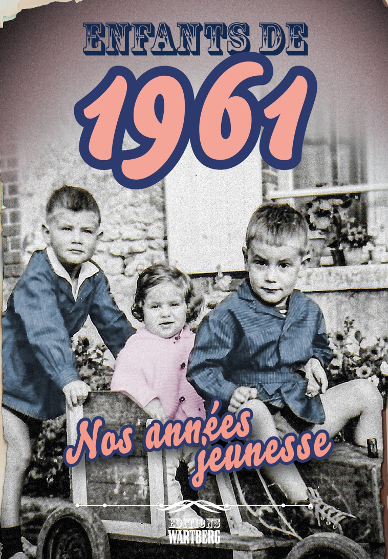 ENFANTS DE 1961 - NOS ANNEES JEUNESSE - L'H ISTOIRE DE TA JEUNESSE - BARROT PIERRE - WARTBERG