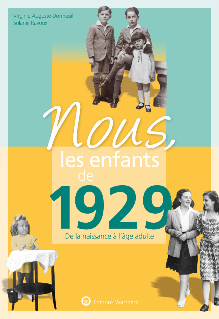 NOUS, LES ENFANTS DE 1929 - DE LA NAISSANCE A L'AGE ADULTE - AUGUSTE-DORMEUIL - WARTBERG